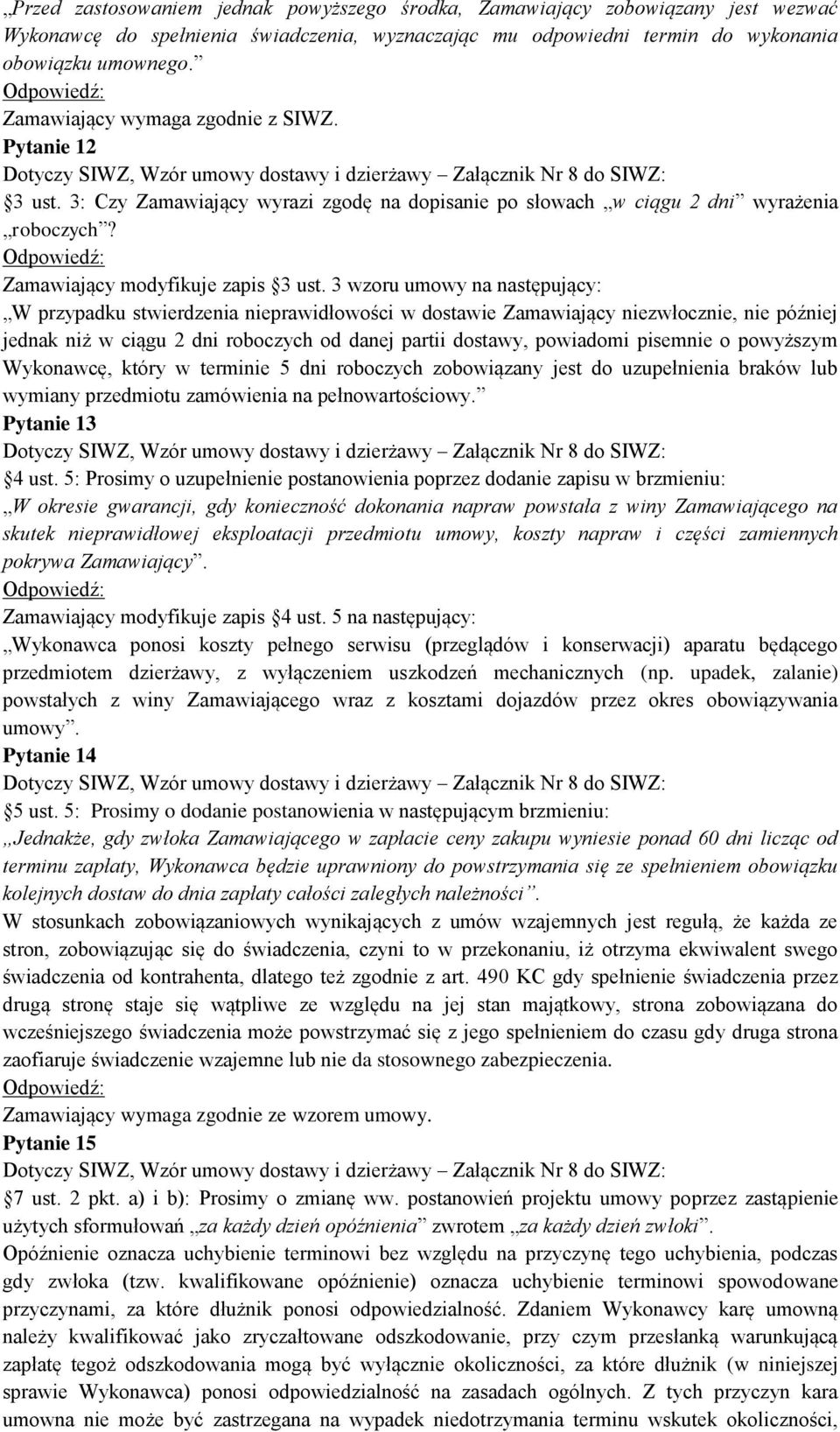 3 wzoru umowy na następujący: W przypadku stwierdzenia nieprawidłowości w dostawie Zamawiający niezwłocznie, nie później jednak niż w ciągu 2 dni roboczych od danej partii dostawy, powiadomi pisemnie