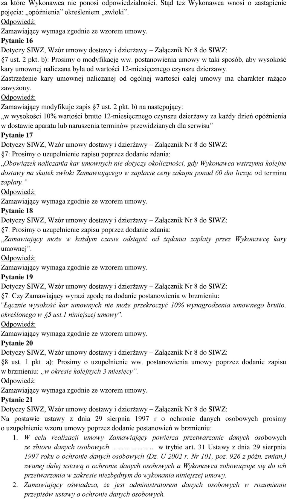Zastrzeżenie kary umownej naliczanej od ogólnej wartości całej umowy ma charakter rażąco zawyżony. Zamawiający modyfikuje zapis 7 ust. 2 pkt.