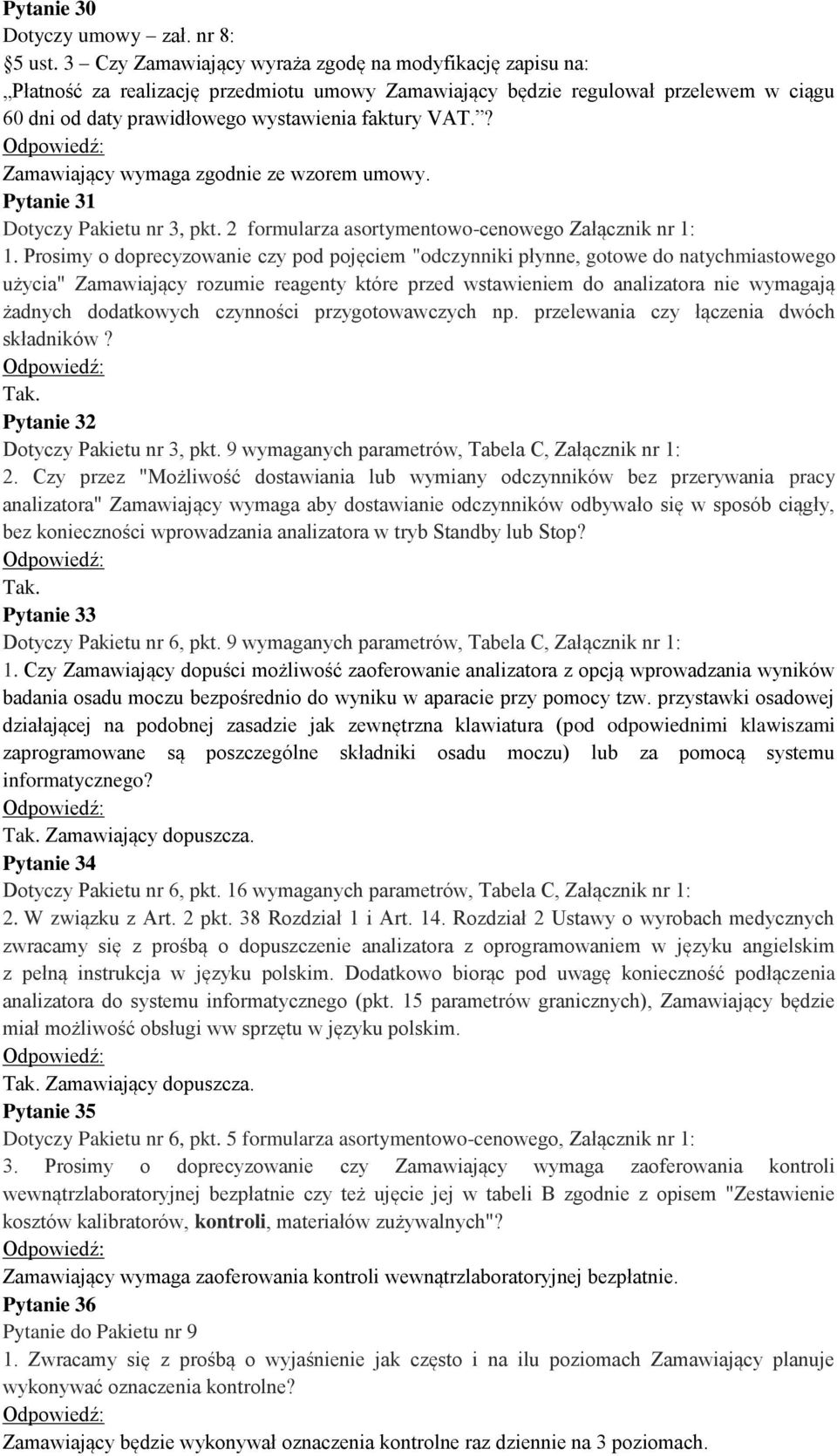 ? Pytanie 31 Dotyczy Pakietu nr 3, pkt. 2 formularza asortymentowo-cenowego Załącznik nr 1: 1.