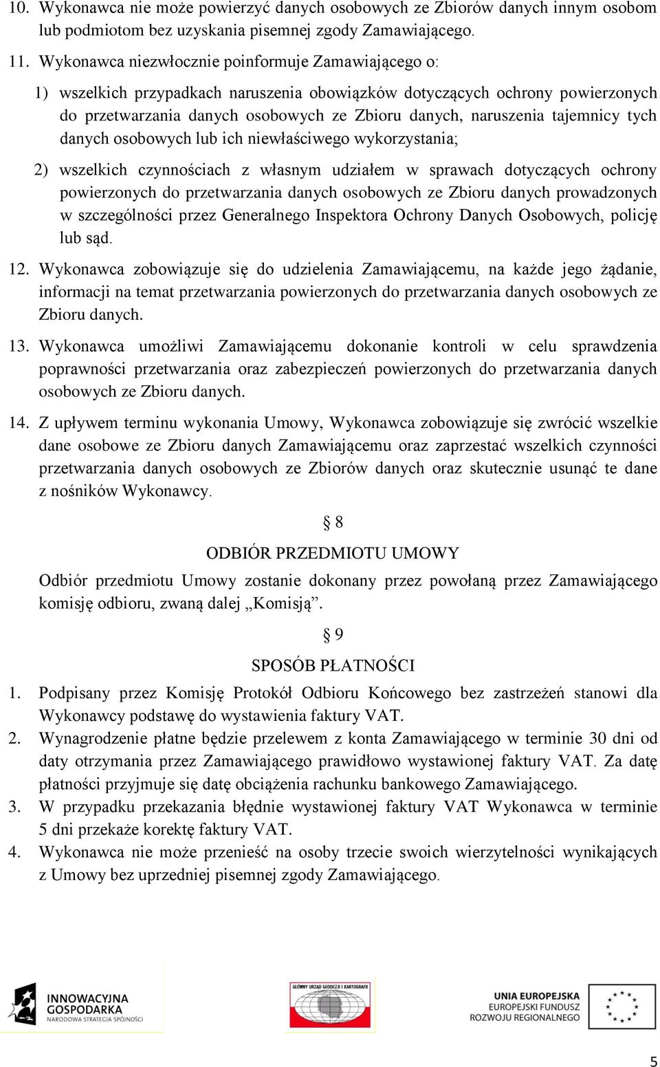 tajemnicy tych danych osobowych lub ich niewłaściwego wykorzystania; 2) wszelkich czynnościach z własnym udziałem w sprawach dotyczących ochrony powierzonych do przetwarzania danych osobowych ze