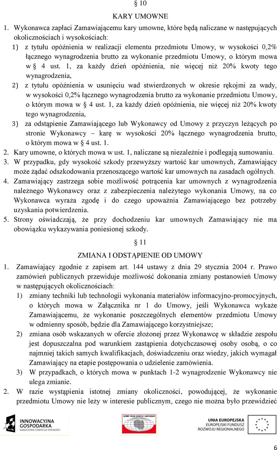 łącznego wynagrodzenia brutto za wykonanie przedmiotu Umowy, o którym mowa w 4 ust.