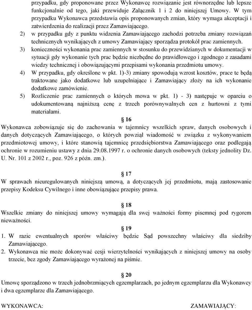 2) w przypadku gdy z punktu widzenia Zamawiającego zachodzi potrzeba zmiany rozwiązań technicznych wynikających z umowy Zamawiający sporządza protokół prac zamiennych.