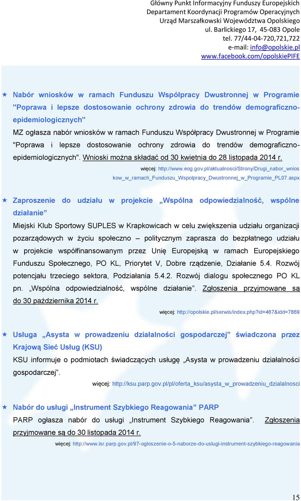 więcej: http://www.eog.gov.pl/aktualnosci/strony/drugi_nabor_wnios kow_w_ramach_funduszu_wspolpracy_dwustronnej_w_programie_pl07.