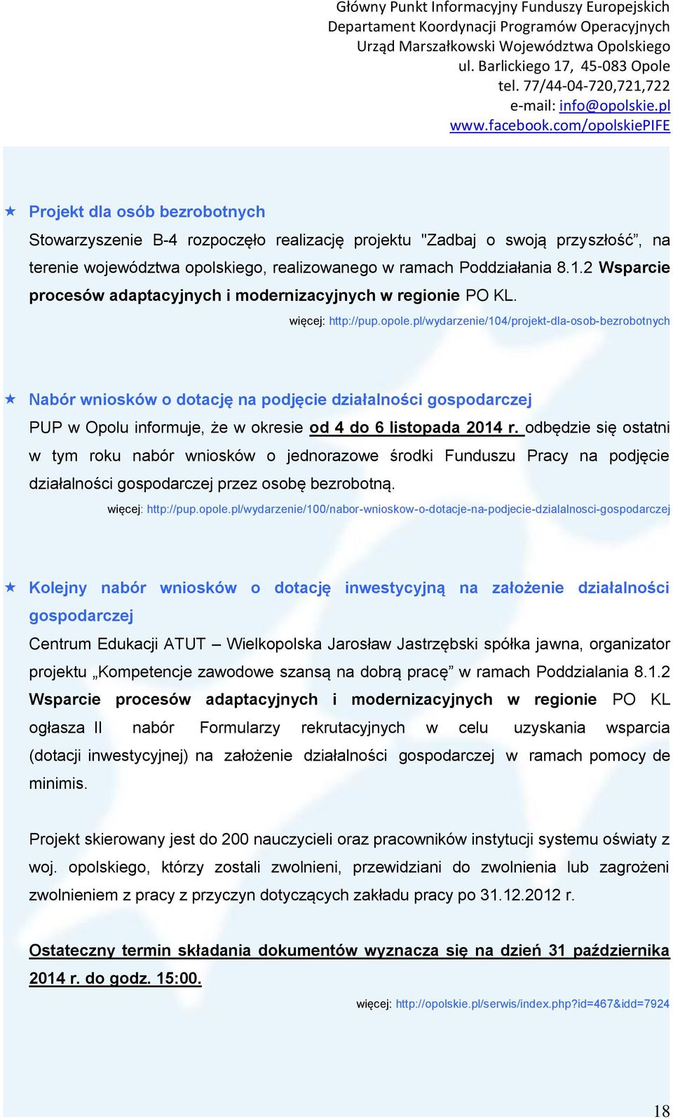 pl/wydarzenie/104/projekt-dla-osob-bezrobotnych Nabór wniosków o dotację na podjęcie działalności gospodarczej PUP w Opolu informuje, że w okresie od 4 do 6 listopada 2014 r.