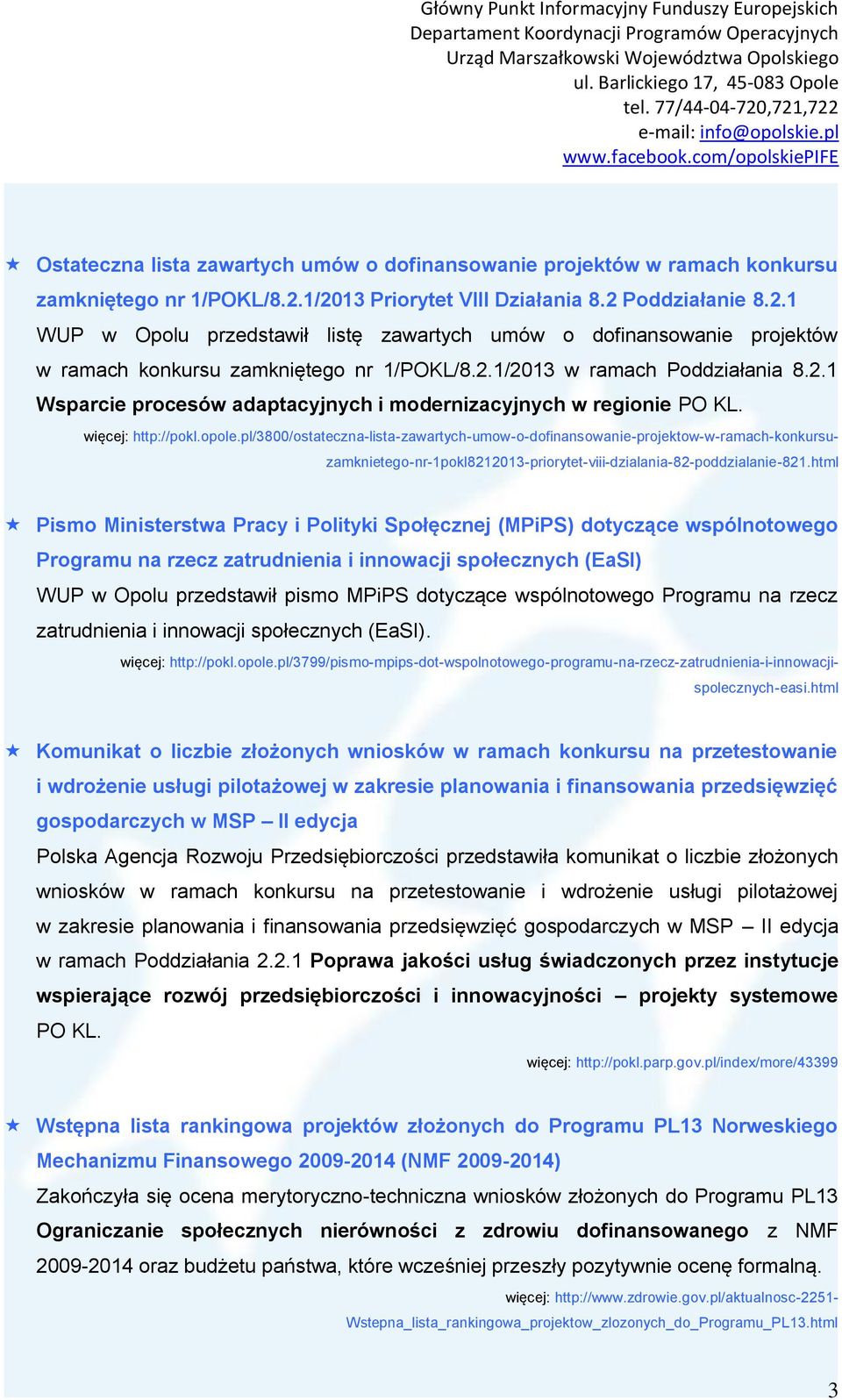 2.1 Wsparcie procesów adaptacyjnych i modernizacyjnych w regionie PO KL. więcej: http://pokl.opole.