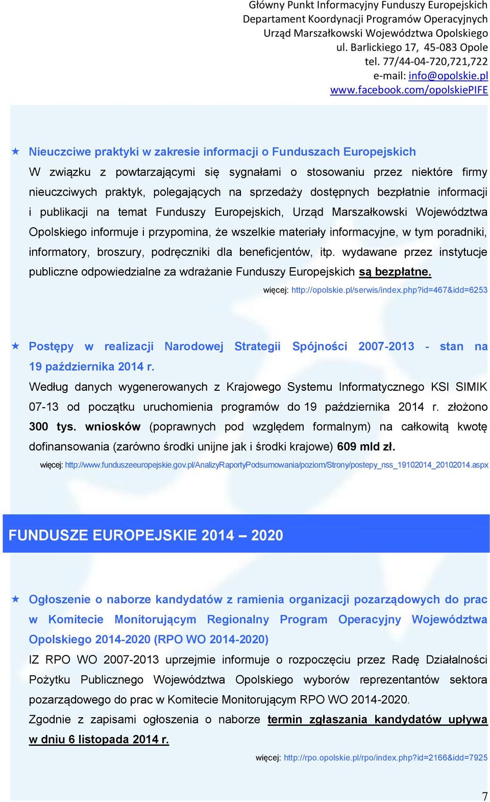 informatory, broszury, podręczniki dla beneficjentów, itp. wydawane przez instytucje publiczne odpowiedzialne za wdrażanie Funduszy Europejskich są bezpłatne. więcej: http://opolskie.pl/serwis/index.