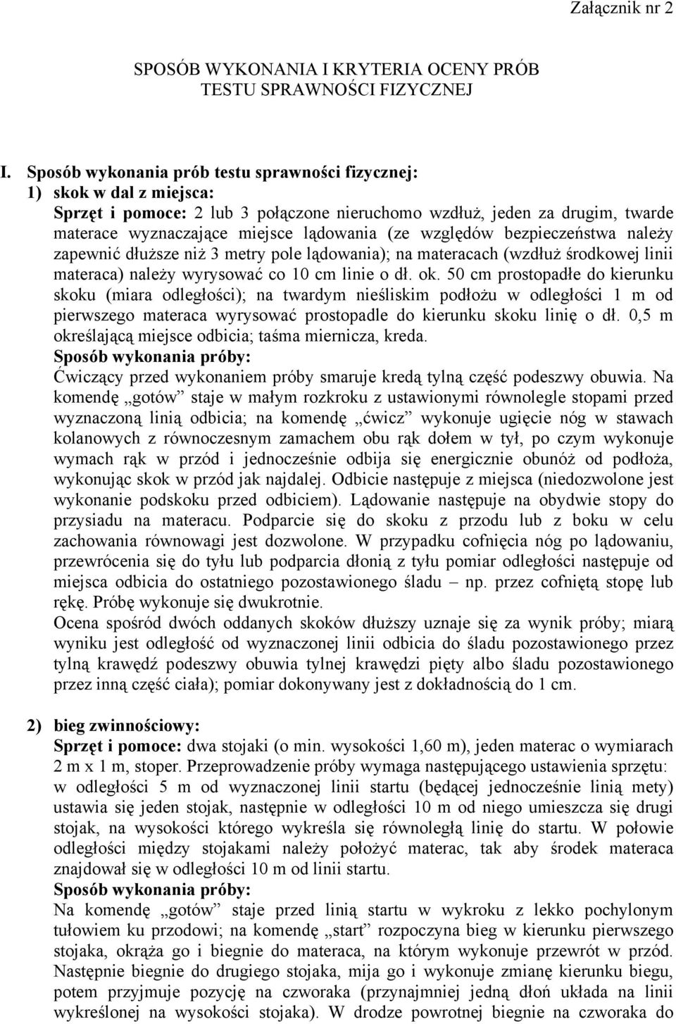 względów bezpieczeństwa należy zapewnić dłuższe niż 3 metry pole lądowania); na materacach (wzdłuż środkowej linii materaca) należy wyrysować co 10 cm linie o dł. ok.