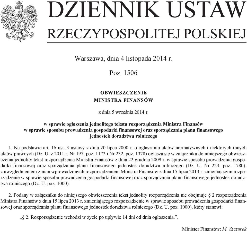 Na podstawie art. 16 ust. 3 ustawy z dnia 20 lipca 2000 r. o ogłaszaniu aktów normatywnych i niektórych innych aktów prawnych (Dz. U. z 2011 r. Nr 197, poz. 1172 i Nr 232, poz.