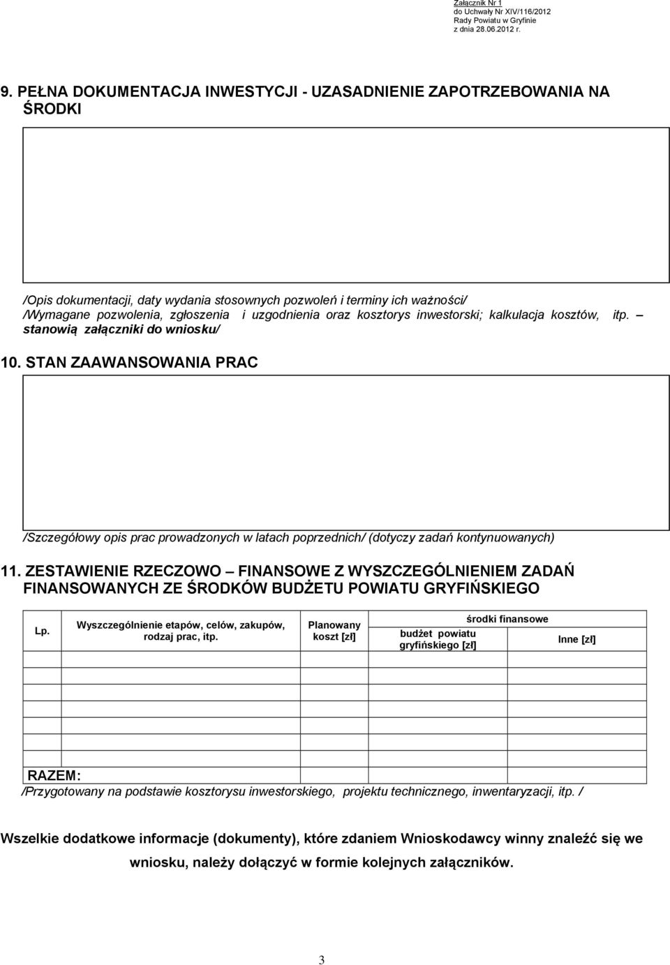 STAN ZAAWANSOWANIA PRAC /Szczegółowy opis prac prowadzonych w latach poprzednich/ (dotyczy zadań kontynuowanych) 11.