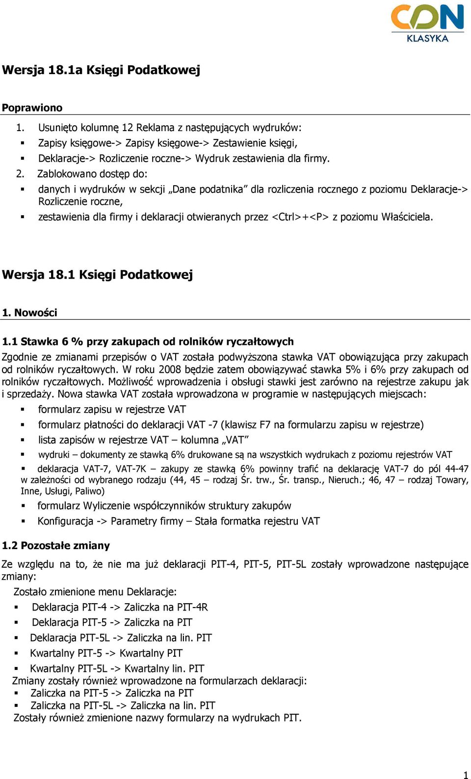 Zablokowano dostęp do: danych i wydruków w sekcji Dane podatnika dla rozliczenia rocznego z poziomu Deklaracje-> Rozliczenie roczne, zestawienia dla firmy i deklaracji otwieranych przez <Ctrl>+<P> z