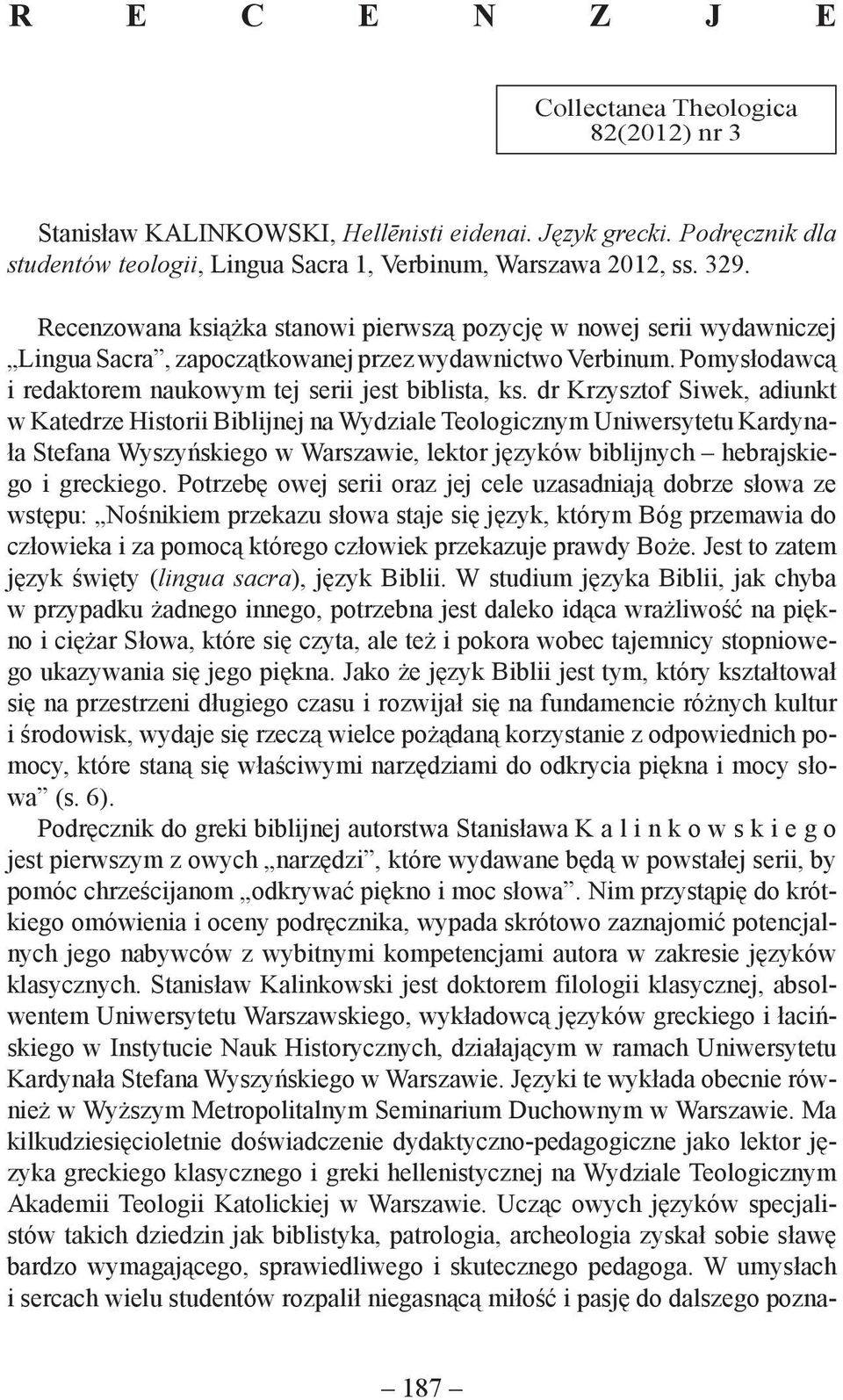 dr Krzysztof Siwek, adiunkt w Katedrze Historii Biblijnej na Wydziale Teologicznym Uniwersytetu Kardynała Stefana Wyszyńskiego w Warszawie, lektor języków biblijnych hebrajskiego i greckiego.