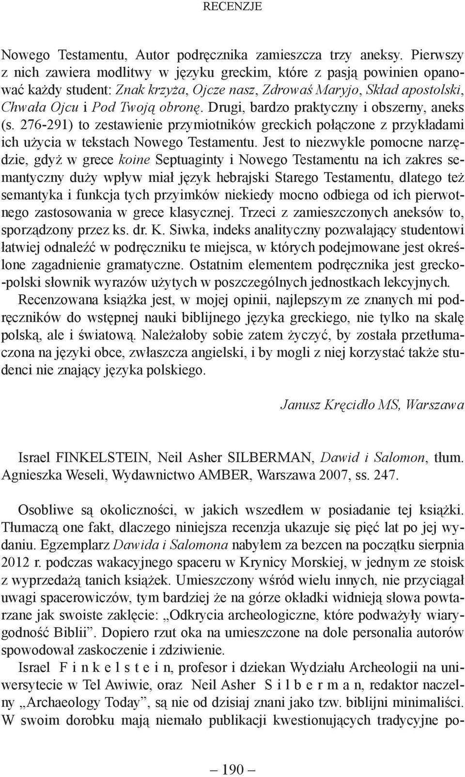 Drugi, bardzo praktyczny i obszerny, aneks (s. 276-291) to zestawienie przymiotników greckich połączone z przykładami ich użycia w tekstach Nowego Testamentu.
