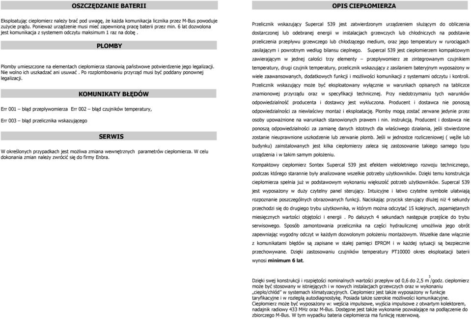 Nie wolno ich uszkadzać ani usuwać. Po rozplombowaniu przyrząd musi być poddany ponownej legalizacji.