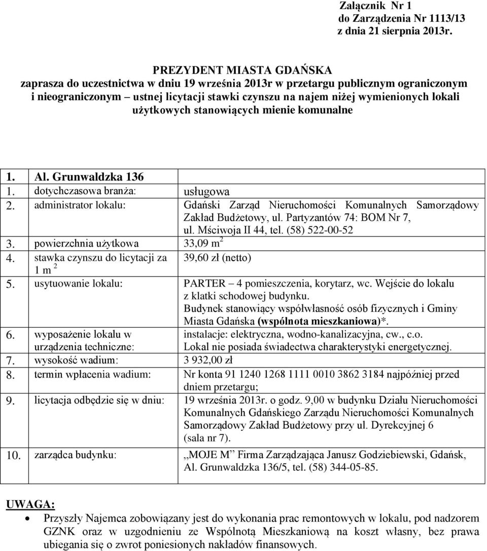 użytkowych stanowiących mienie komunalne 1. Al. Grunwaldzka 136 1. dotychczasowa branża: usługowa ul. Mściwoja II 44, tel. (58) 522-00-52 3. powierzchnia użytkowa 33,09 m 2 4.
