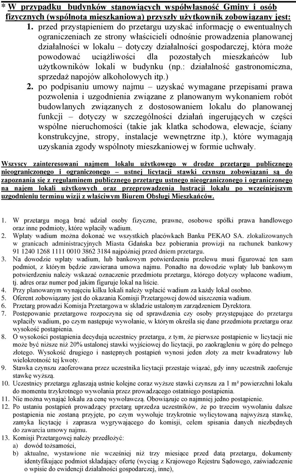może powodować uciążliwości dla pozostałych mieszkańców lub użytkowników lokali w budynku (np.: działalność gastronomiczna, sprzedaż napojów alkoholowych itp.) 2.