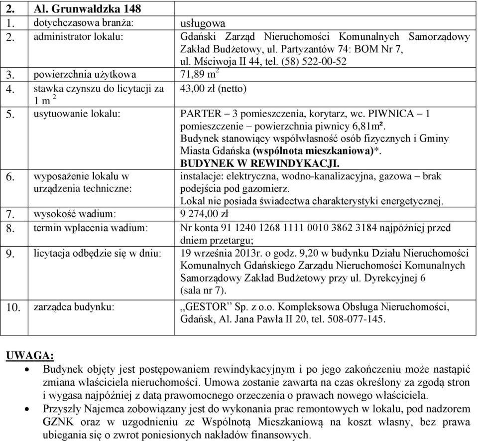 instalacje: elektryczna, wodno-kanalizacyjna, gazowa brak podejścia pod gazomierz. 7. wysokość wadium: 9 274,00 zł 9. licytacja odbędzie się w dniu: 19 września 2013r. o godz.