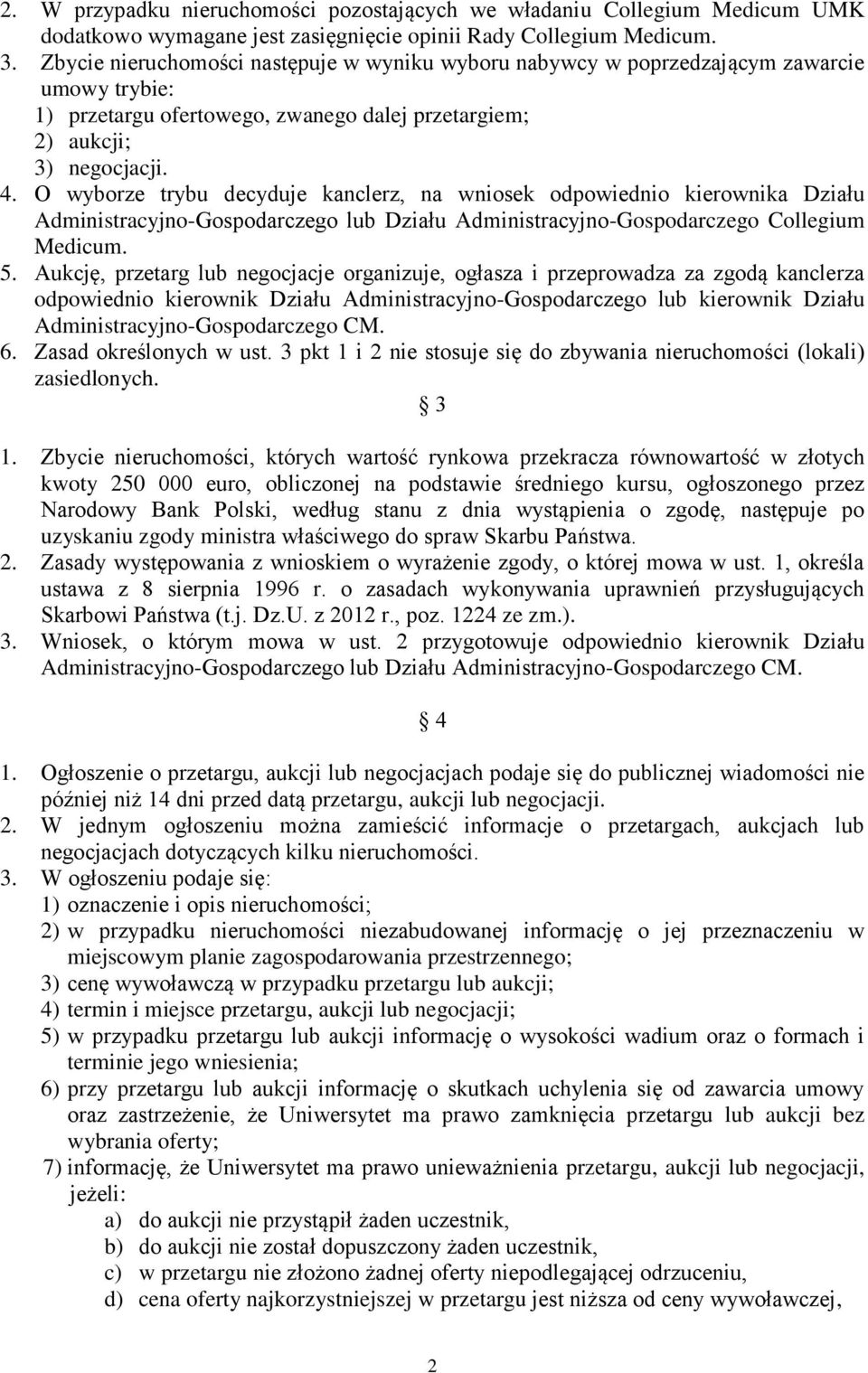 O wyborze trybu decyduje kanclerz, na wniosek odpowiednio kierownika Działu Administracyjno-Gospodarczego lub Działu Administracyjno-Gospodarczego Collegium Medicum. 5.