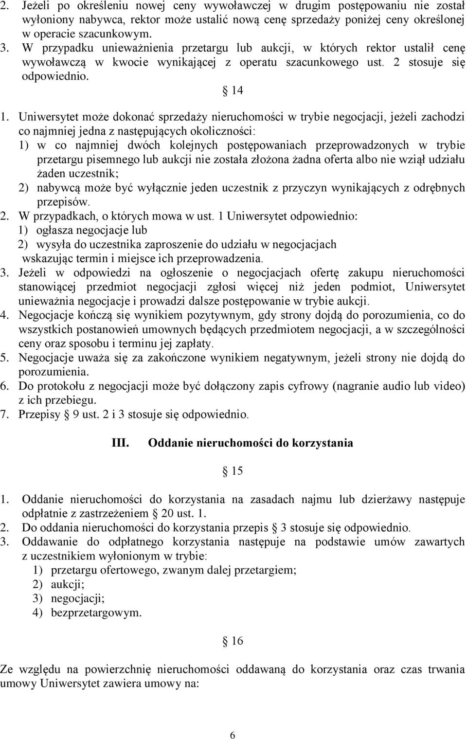 Uniwersytet może dokonać sprzedaży nieruchomości w trybie negocjacji, jeżeli zachodzi co najmniej jedna z następujących okoliczności: 1) w co najmniej dwóch kolejnych postępowaniach przeprowadzonych