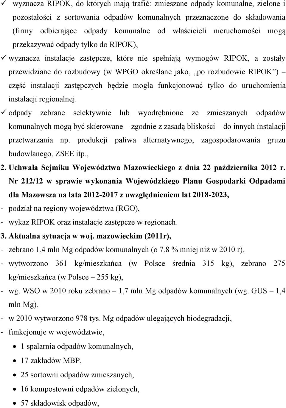 rozbudowie RIPOK ) część instalacji zastępczych będzie mogła funkcjonować tylko do uruchomienia instalacji regionalnej.