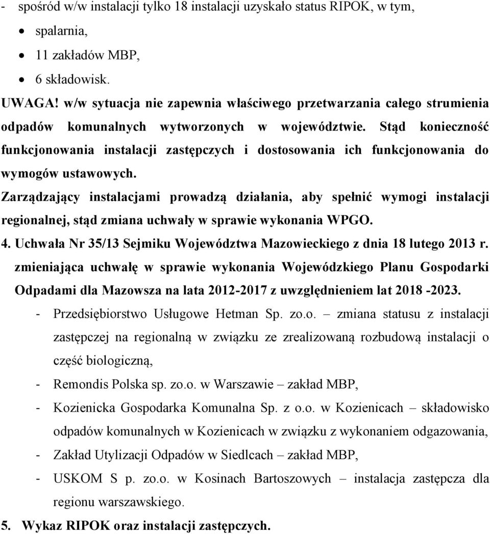 Stąd konieczność funkcjonowania instalacji zastępczych i dostosowania ich funkcjonowania do wymogów ustawowych.