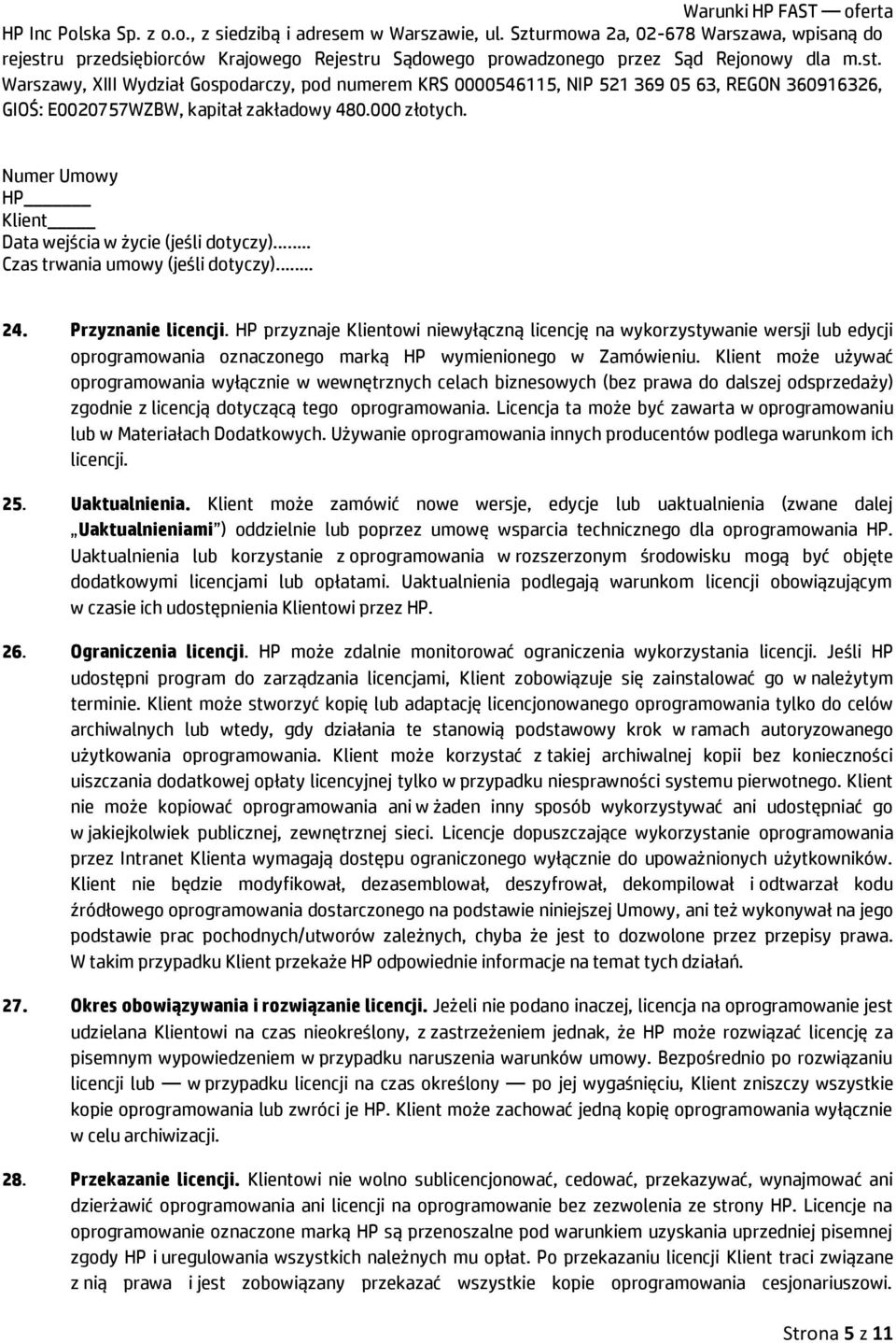 Licencja ta może być zawarta w oprogramowaniu lub w Materiałach Dodatkowych. Używanie oprogramowania innych producentów podlega warunkom ich licencji. 25. Uaktualnienia.