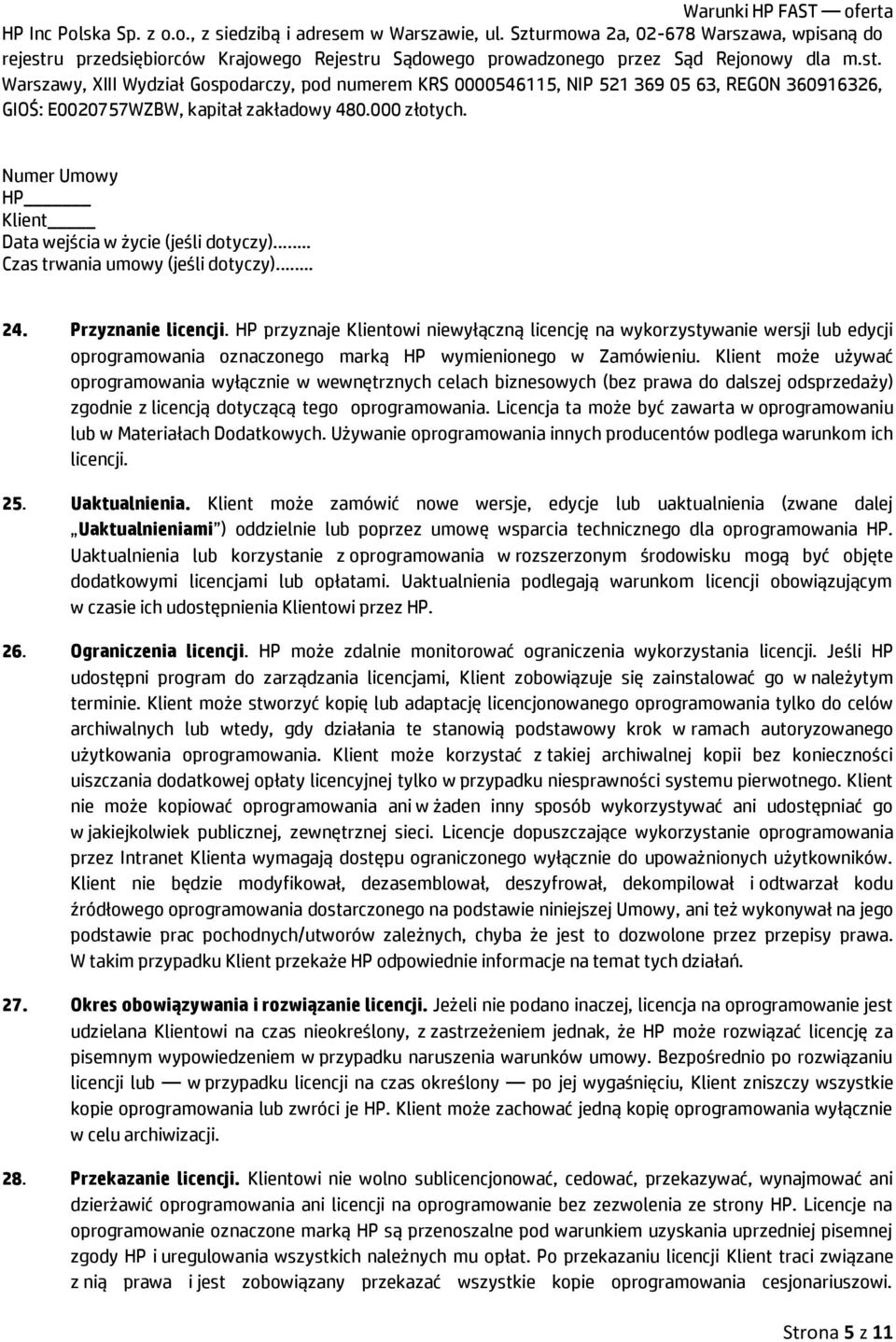 Licencja ta może być zawarta w oprogramowaniu lub w Materiałach Dodatkowych. Używanie oprogramowania innych producentów podlega warunkom ich licencji. 25. Uaktualnienia.