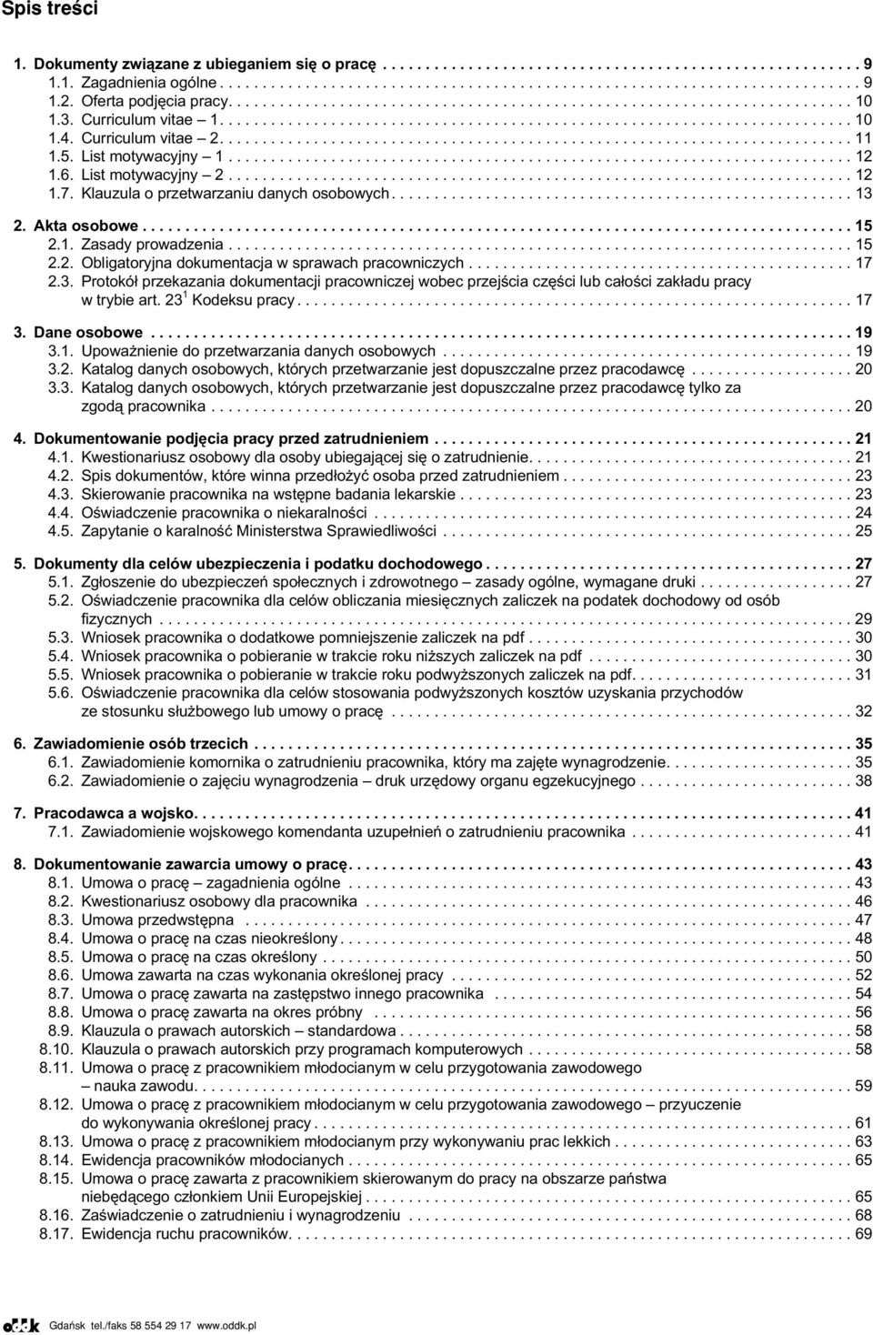 .. 17 2.3. Protokó³ przekazania dokumentacji pracowniczej wobec przejœcia czêœci lub ca³oœci zak³adu pracy w trybie art. 23 1 Kodeksu pracy...17 3. Dane osobowe... 19 3.1. Upowa nienie do przetwarzania danych osobowych.