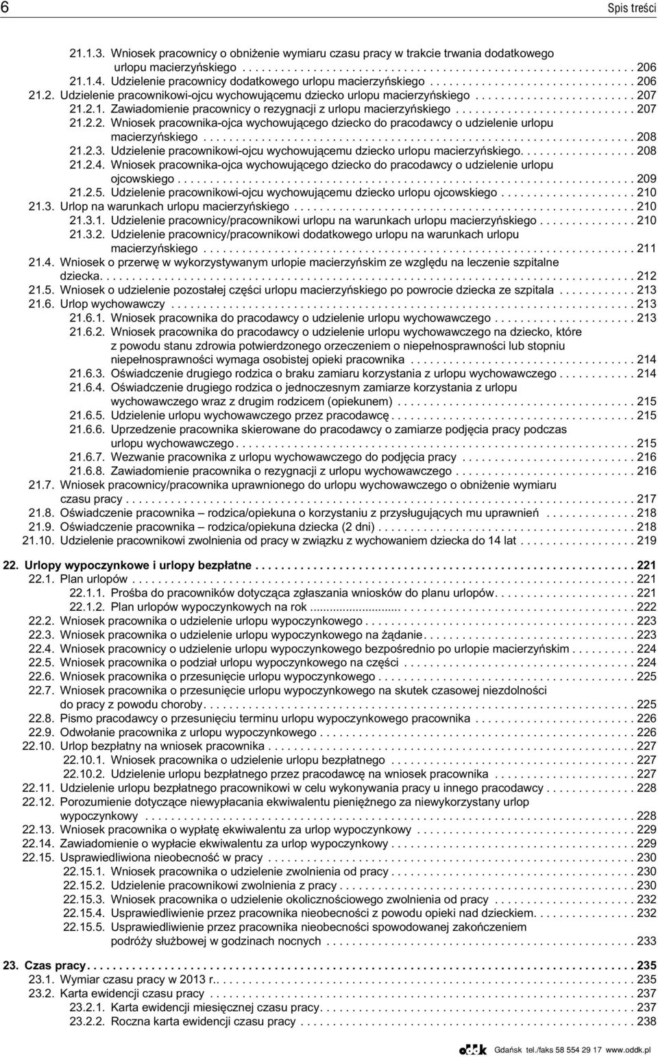 ..208 21.2.3. Udzielenie pracownikowi-ojcu wychowuj¹cemu dziecko urlopu macierzyñskiego.... 208 21.2.4. Wniosek pracownika-ojca wychowuj¹cego dziecko do pracodawcy o udzielenie urlopu ojcowskiego.