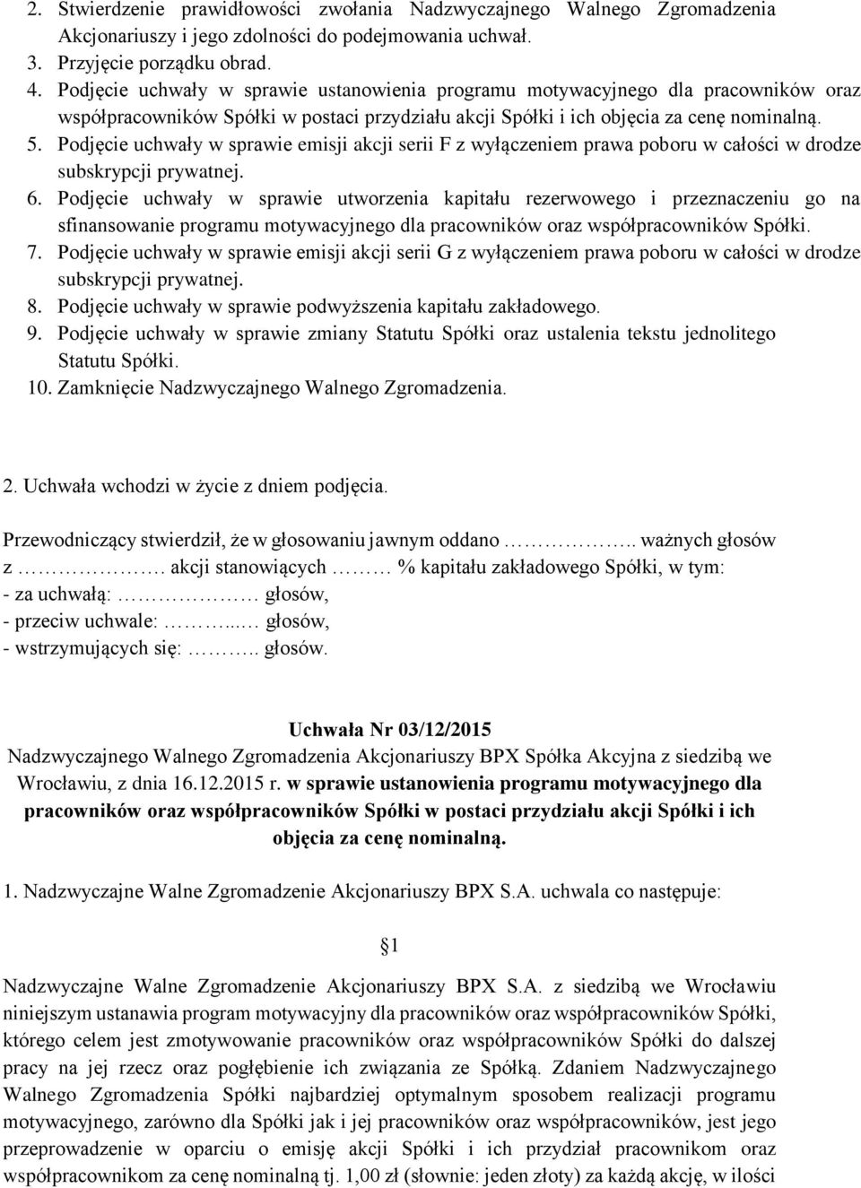 Podjęcie uchwały w sprawie emisji akcji serii F z wyłączeniem prawa poboru w całości w drodze subskrypcji prywatnej. 6.