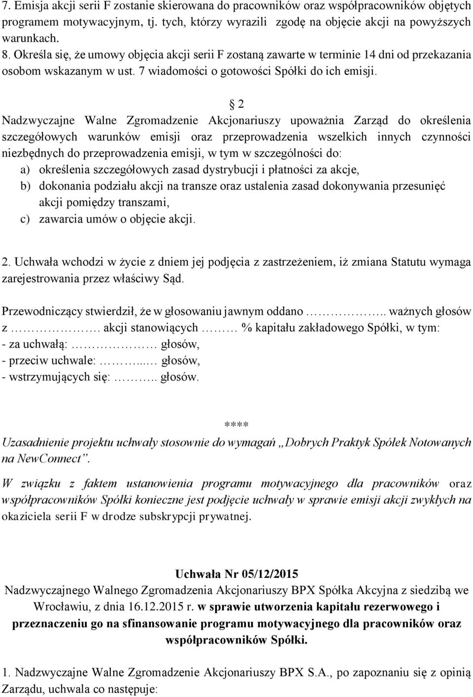 2 Nadzwyczajne Walne Zgromadzenie Akcjonariuszy upoważnia Zarząd do określenia szczegółowych warunków emisji oraz przeprowadzenia wszelkich innych czynności niezbędnych do przeprowadzenia emisji, w