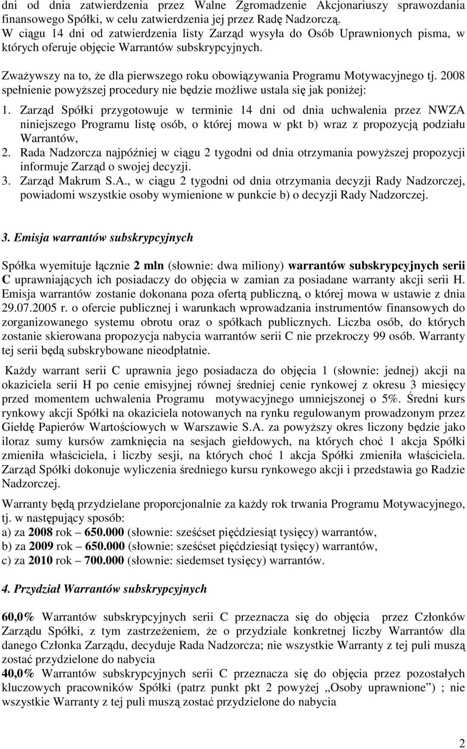 Zważywszy na to, że dla pierwszego roku obowiązywania Programu Motywacyjnego tj. 2008 spełnienie powyższej procedury nie będzie możliwe ustala się jak poniżej: 1.