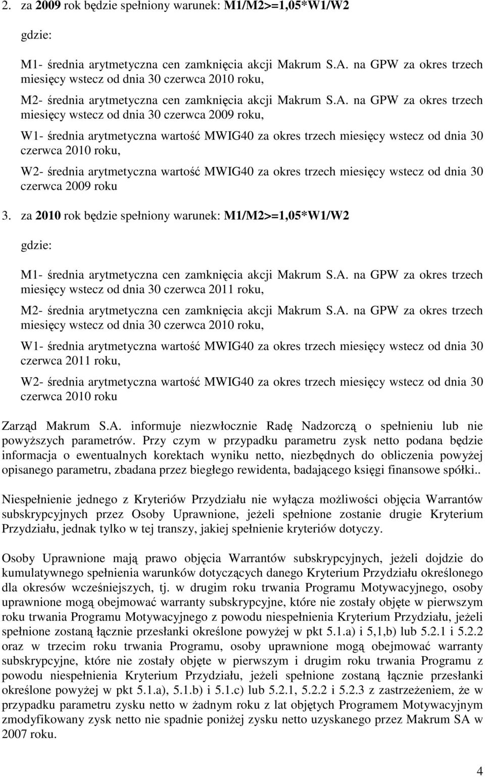 za 2010 rok będzie spełniony warunek: M1/M2>=1,05*W1/W2 miesięcy wstecz od dnia 30 czerwca 2011 roku, miesięcy wstecz od dnia 30 czerwca 2010 roku, czerwca 2011 roku, W2- średnia arytmetyczna wartość