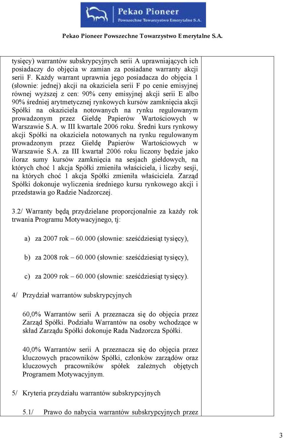 arytmetycznej rynkowych kursów zamknięcia akcji Spółki na okaziciela notowanych na rynku regulowanym prowadzonym przez Giełdę Papierów Wartościowych w Warszawie S.A. w III kwartale 2006 roku.