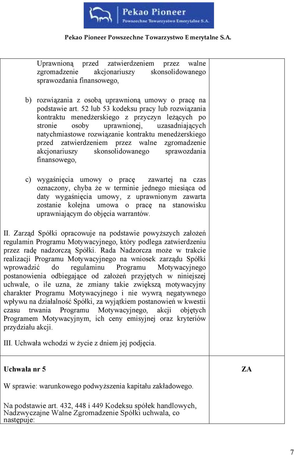 zatwierdzeniem przez walne zgromadzenie akcjonariuszy skonsolidowanego sprawozdania finansowego, c) wygaśnięcia umowy o pracę zawartej na czas oznaczony, chyba że w terminie jednego miesiąca od daty