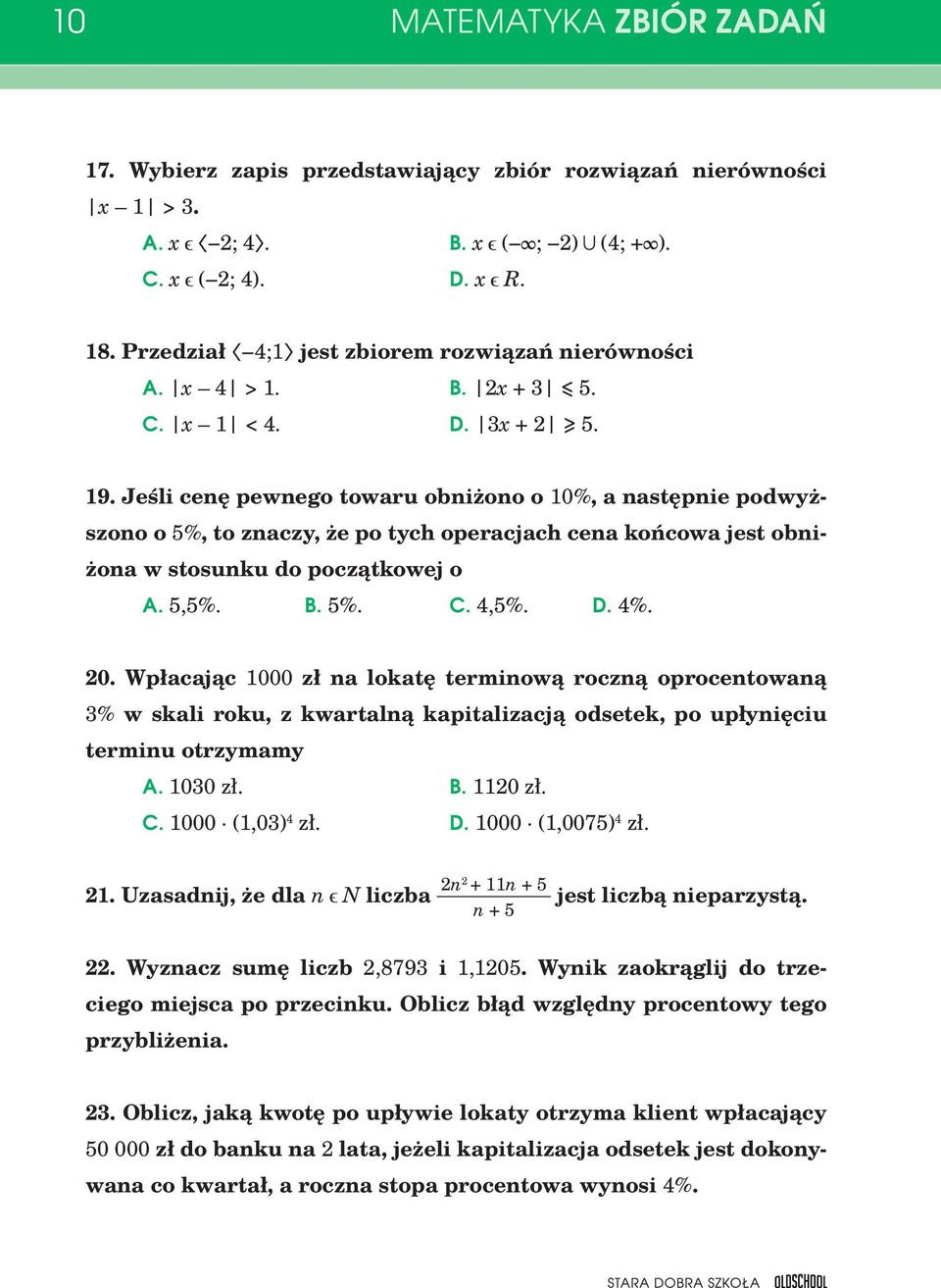 Jeśli cenę pewnego towaru obniżono o 10%, a następnie podwyższono o 5%, to znaczy, że po tych operacjach cena końcowa jest obniżona w stosunku do początkowej o A. 5,5%. B. 5%. C. 4,5%. D. 4%. 20.