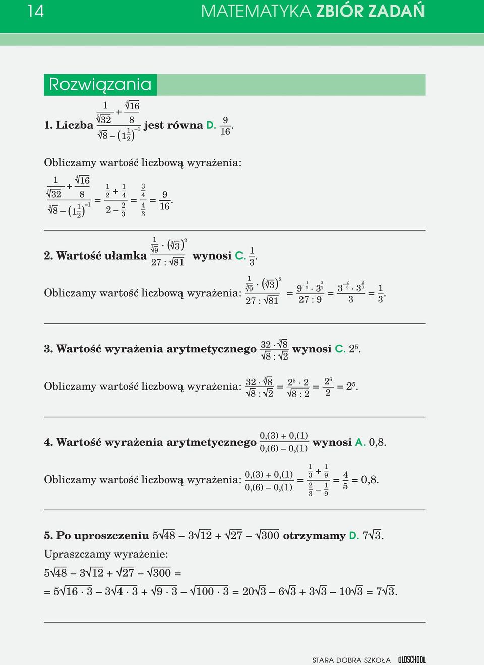 25. Obliczamy wartość liczbową wyrażenia: 2 8 8 : 2 = 25 2 8 : 2 = 26 2 = 25. 4. Wartość wyrażenia arytmetycznego Obliczamy wartość liczbową wyrażenia: 0,() + 0,(1) 0,(6) 0,(1) wynosi A.