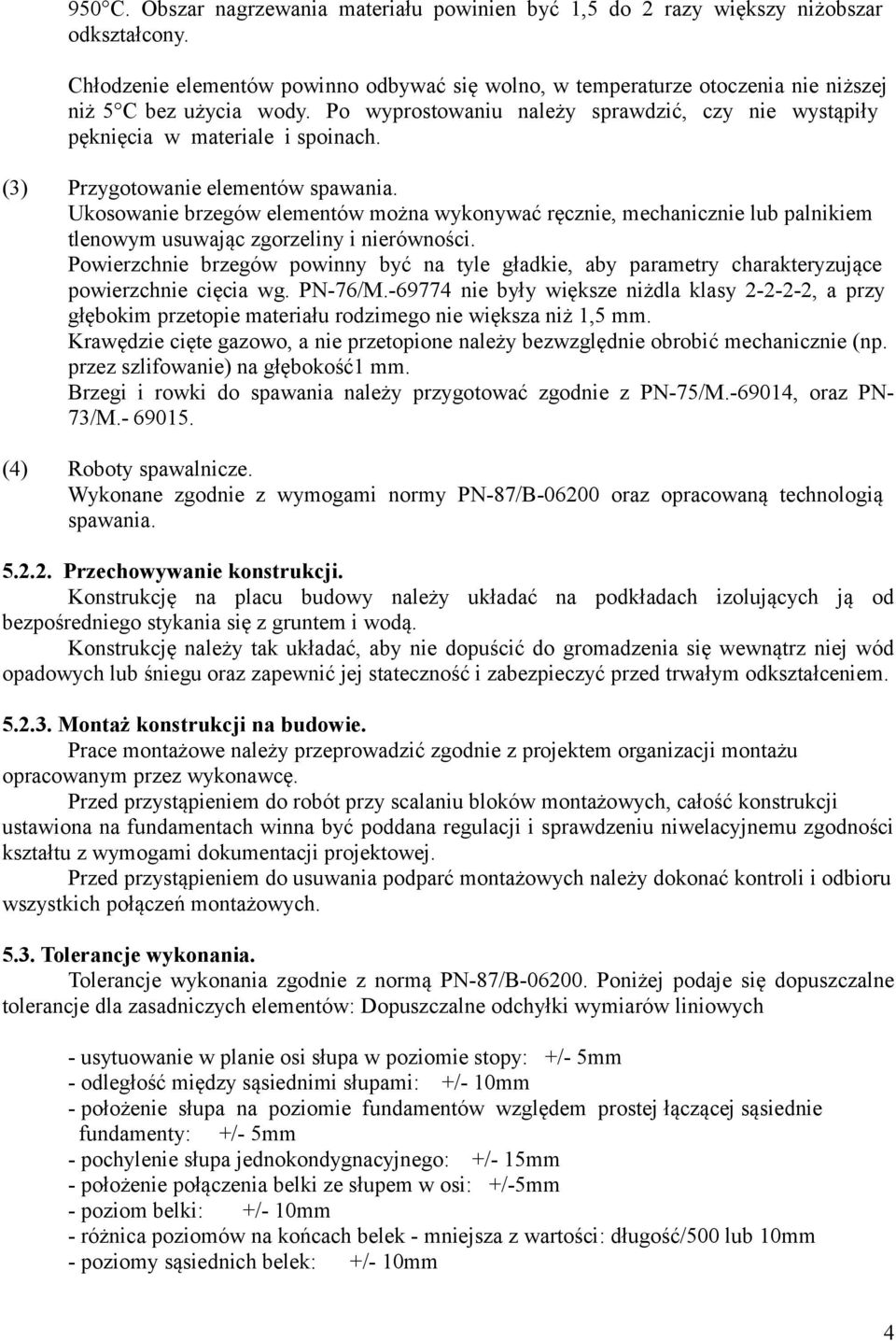(3) Przygotowanie elementów spawania. Ukosowanie brzegów elementów można wykonywać ręcznie, mechanicznie lub palnikiem tlenowym usuwając zgorzeliny i nierówności.
