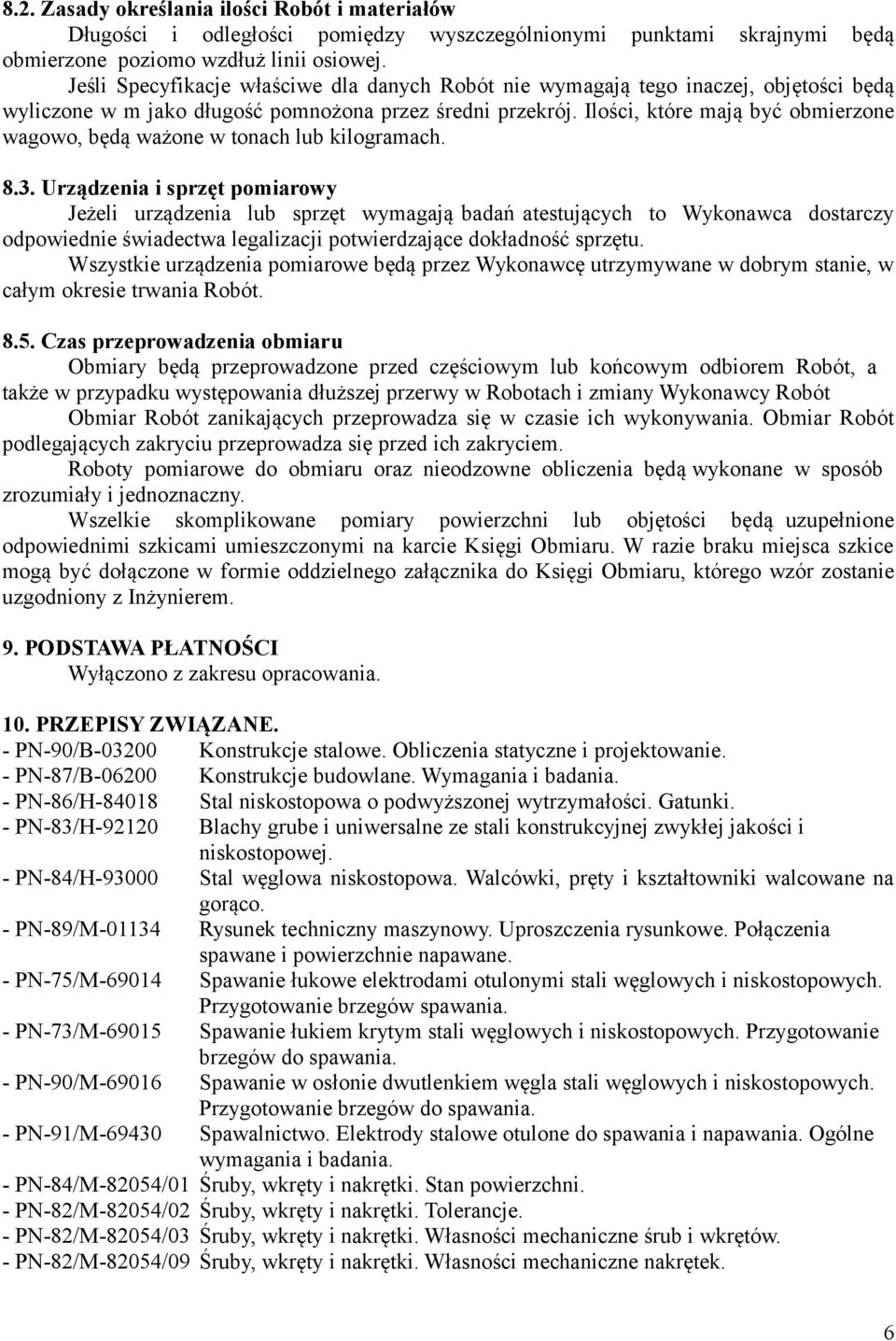Ilości, które mają być obmierzone wagowo, będą ważone w tonach lub kilogramach. 8.3.