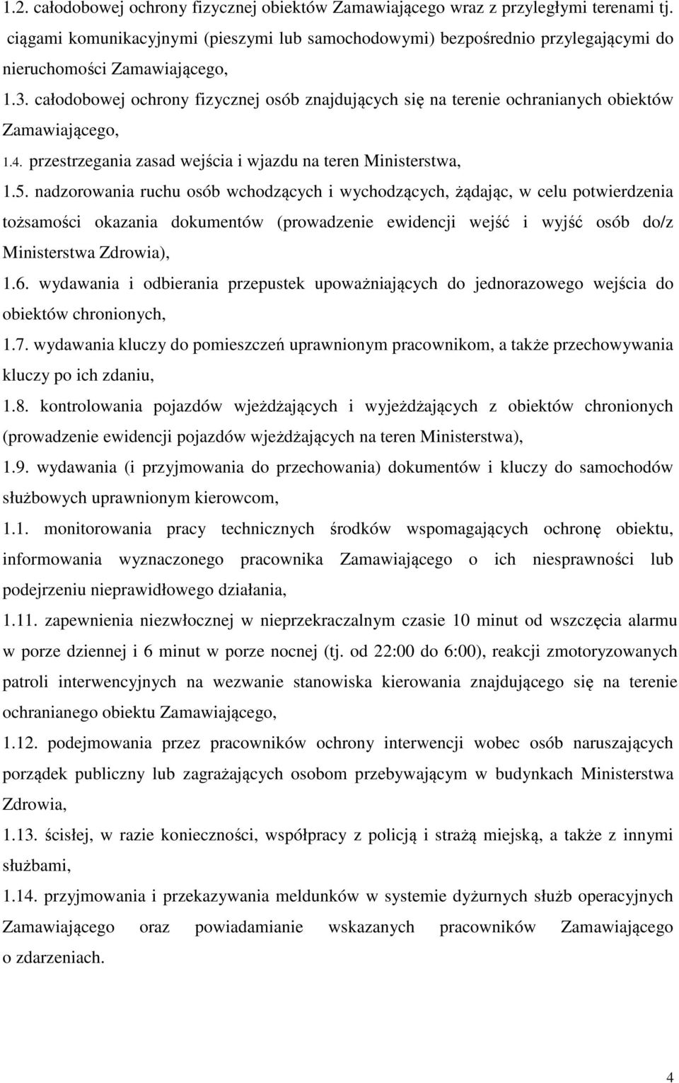 całodobowej ochrony fizycznej osób znajdujących się na terenie ochranianych obiektów Zamawiającego, 1.4. przestrzegania zasad wejścia i wjazdu na teren Ministerstwa, 1.5.