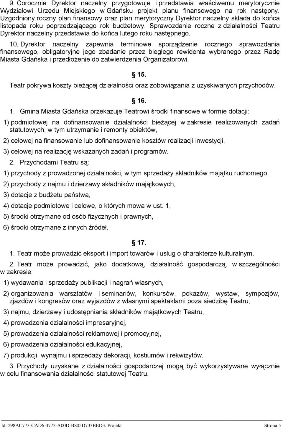 Sprawozdanie roczne z działalności Teatru Dyrektor naczelny przedstawia do końca lutego roku następnego. 10.