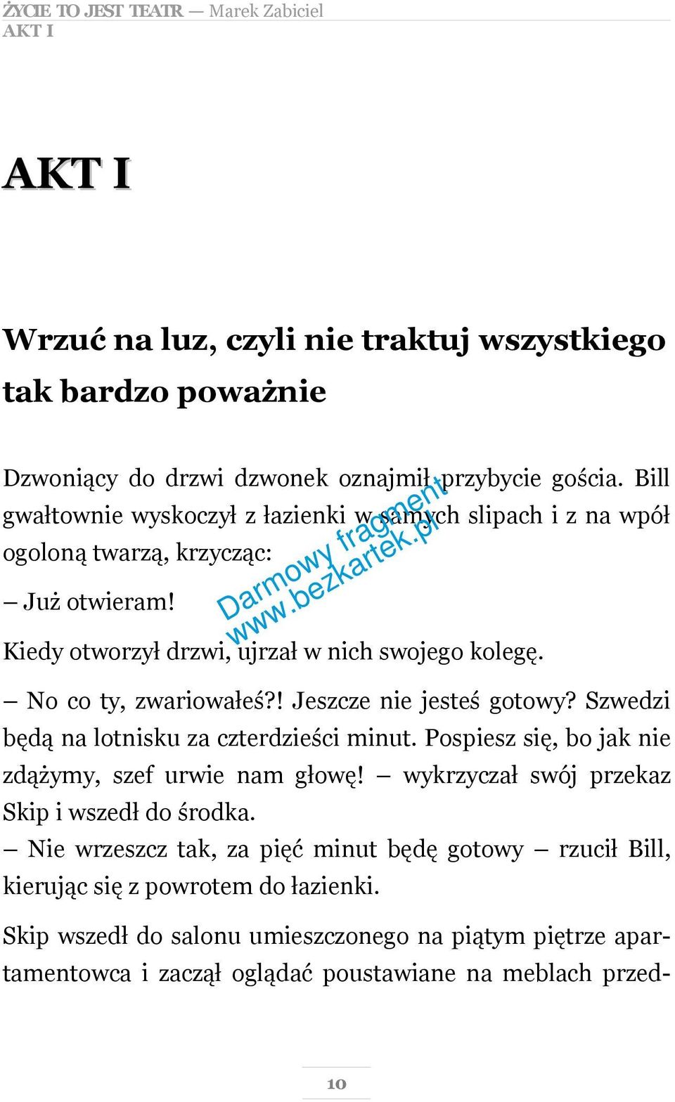 ! Jeszcze nie jesteś gotowy? Szwedzi będą na lotnisku za czterdzieści minut. Pospiesz się, bo jak nie zdążymy, szef urwie nam głowę! wykrzyczał swój przekaz Skip i wszedł do środka.