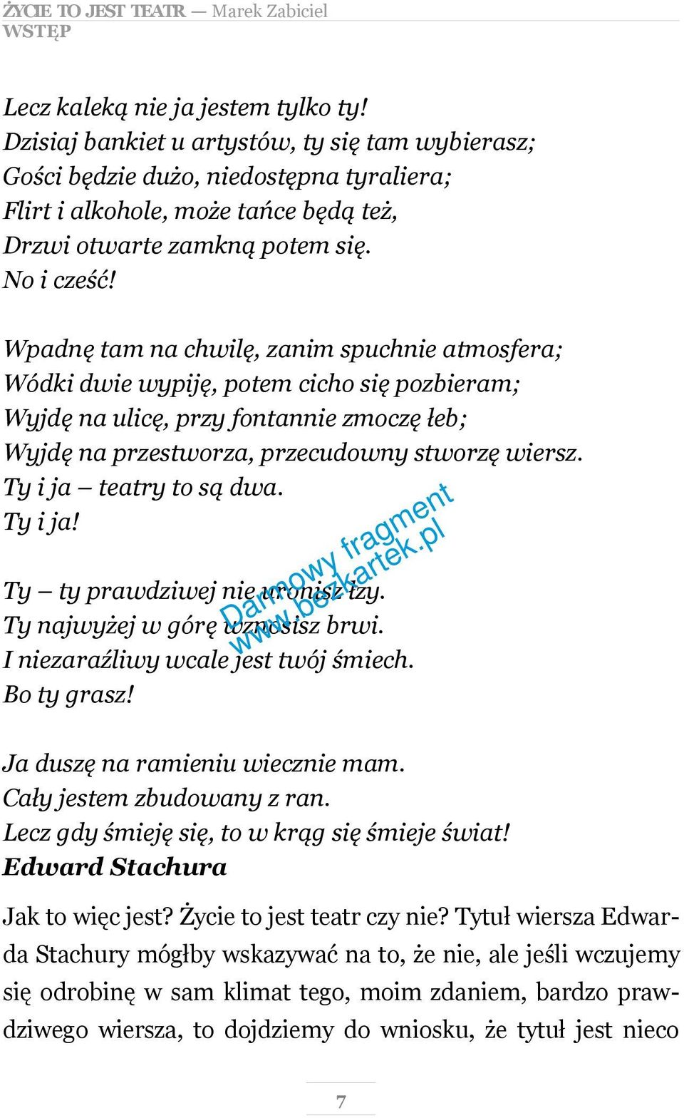 Wpadnę tam na chwilę, zanim spuchnie atmosfera; Wódki dwie wypiję, potem cicho się pozbieram; Wyjdę na ulicę, przy fontannie zmoczę łeb; Wyjdę na przestworza, przecudowny stworzę wiersz.