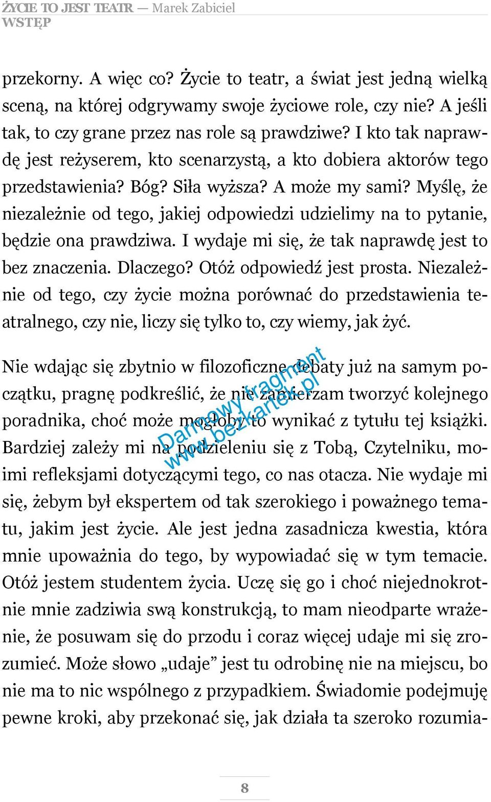 Myślę, że niezależnie od tego, jakiej odpowiedzi udzielimy na to pytanie, będzie ona prawdziwa. I wydaje mi się, że tak naprawdę jest to bez znaczenia. Dlaczego? Otóż odpowiedź jest prosta.