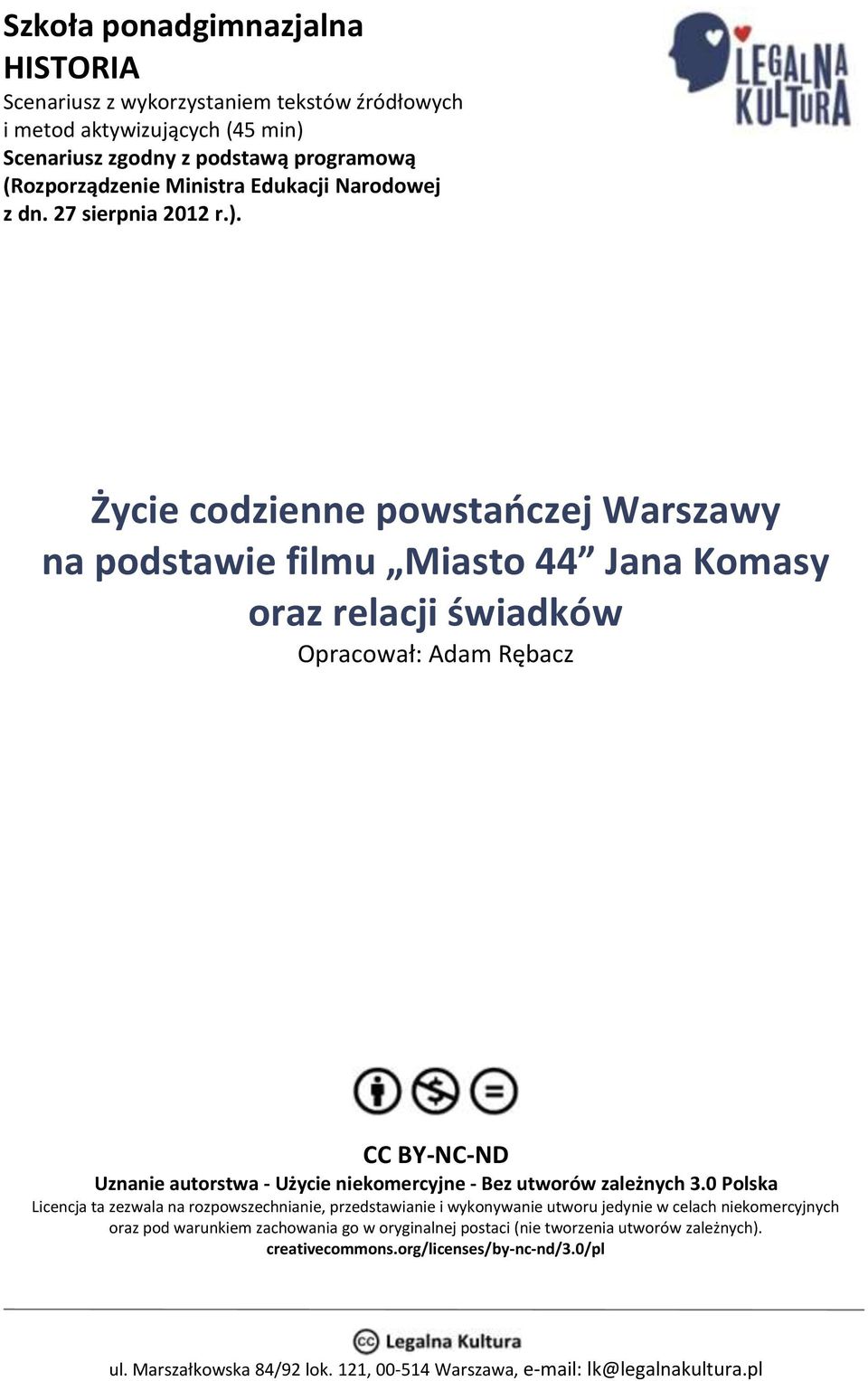 Życie codzienne powstańczej Warszawy na podstawie filmu Miasto 44 Jana Komasy oraz relacji świadków Opracował: Adam Rębacz CC BY-NC-ND Uznanie autorstwa - Użycie