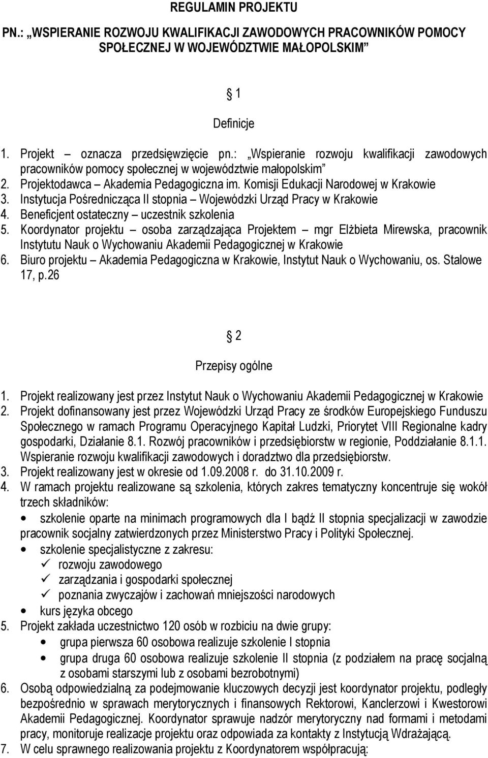 Instytucja Pośrednicząca II stopnia Wojewódzki Urząd Pracy w Krakowie 4. Beneficjent ostateczny uczestnik szkolenia 5.