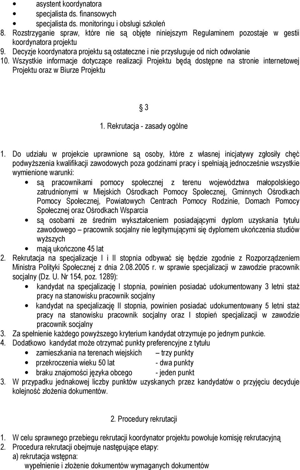 Wszystkie informacje dotyczące realizacji Projektu będą dostępne na stronie internetowej Projektu oraz w Biurze Projektu 3 1. Rekrutacja - zasady ogólne 1.