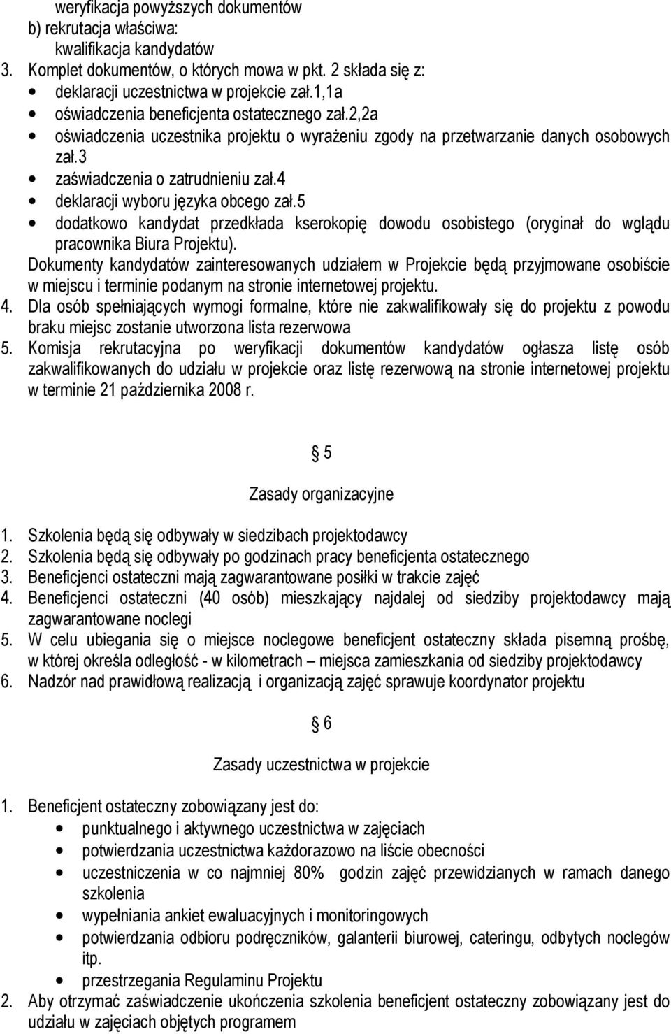 4 deklaracji wyboru języka obcego zał.5 dodatkowo kandydat przedkłada kserokopię dowodu osobistego (oryginał do wglądu pracownika Biura Projektu).