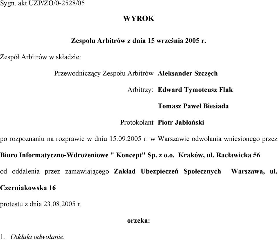 Protokolant Piotr Jabłoński po rozpoznaniu na rozprawie w dniu 15.09.2005 r.