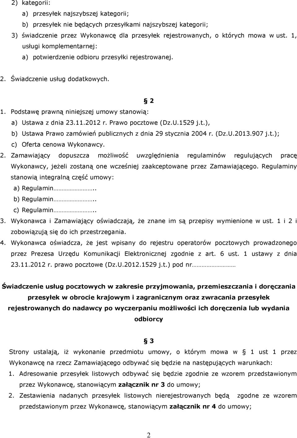 Prawo pocztowe (Dz.U.1529 j.t.), b) Ustawa Prawo zamówień publicznych z dnia 29