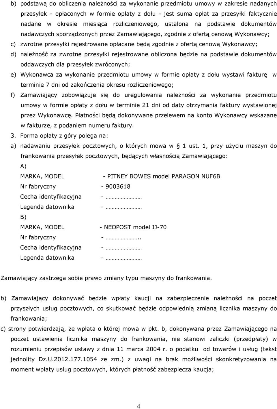 ofertą cenową Wykonawcy; d) należność za zwrotne przesyłki rejestrowane obliczona będzie na podstawie dokumentów oddawczych dla przesyłek zwróconych; e) Wykonawca za wykonanie przedmiotu umowy w